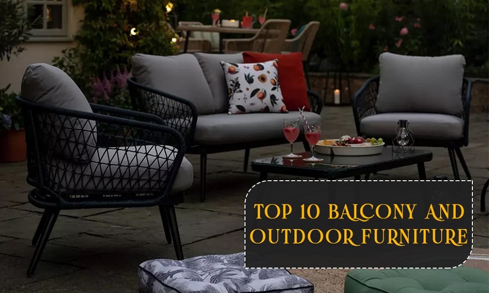 Top 10 Must-Have Balcony and Outdoor Furniture Pieces | Perfect Summer Retreat