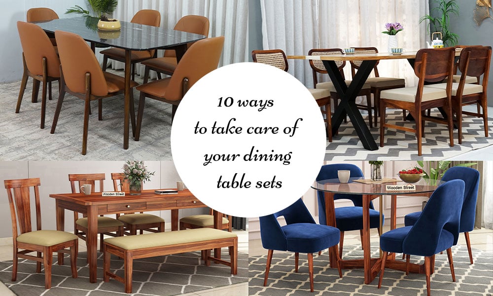 10 Amazing Ways to Take Care of Your Dining Table Sets